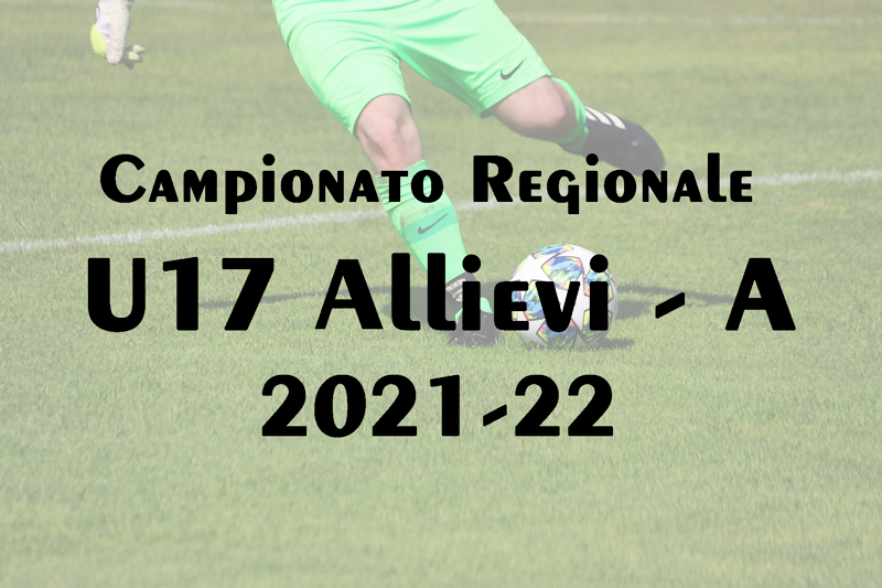 Campionato Regionale U17 Allievi – A – 2021-22